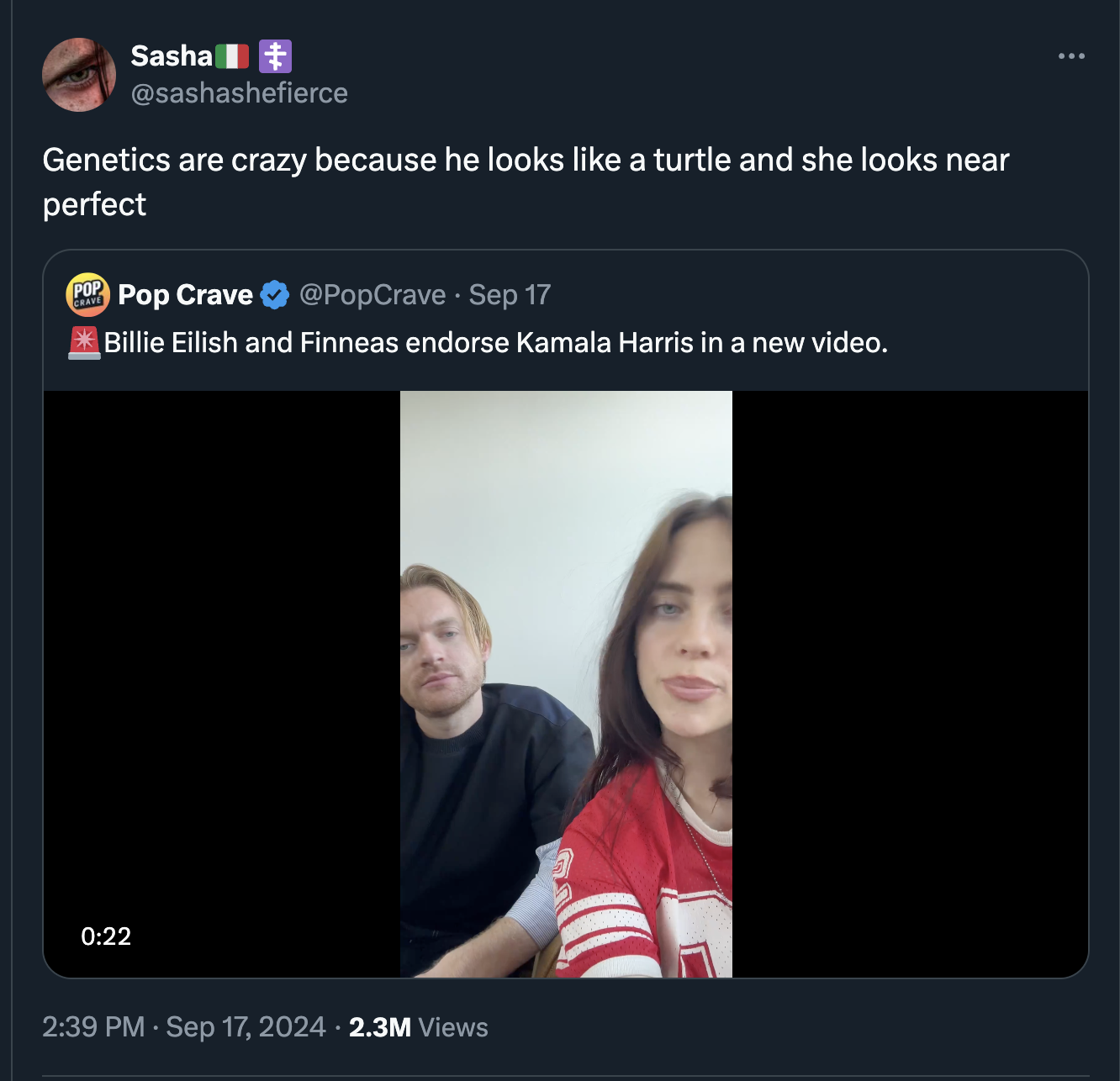 screenshot - Sasha Genetics are crazy because he looks a turtle and she looks near perfect Pop Crave Sep 17 Billie Eilish and Finneas endorse Kamala Harris in a new video. 2.3M Views